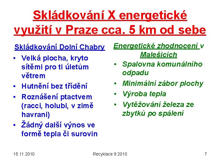 Skládkování X energetické využití v Praze cca. 5 km od sebe Skládkování Dolní Chabry