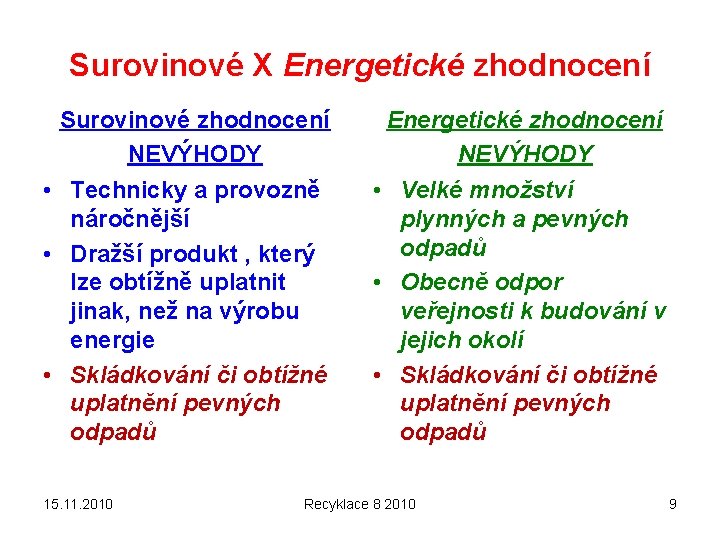 Surovinové X Energetické zhodnocení Surovinové zhodnocení NEVÝHODY Energetické zhodnocení NEVÝHODY • Technicky a provozně