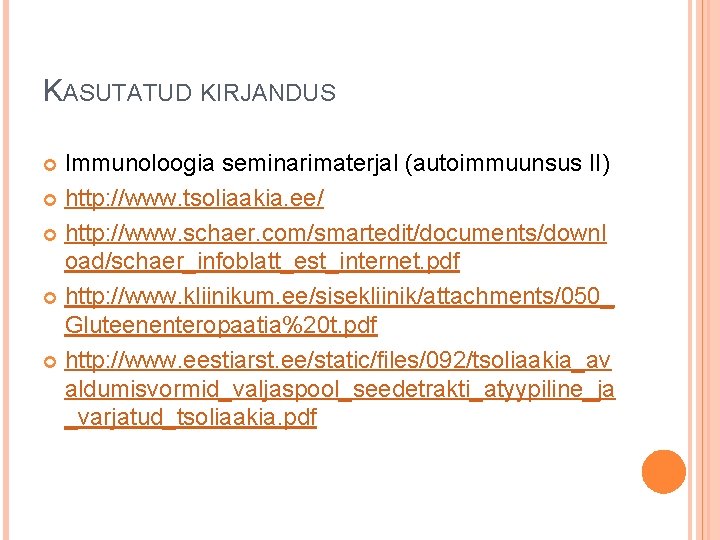 KASUTATUD KIRJANDUS Immunoloogia seminarimaterjal (autoimmuunsus II) http: //www. tsoliaakia. ee/ http: //www. schaer. com/smartedit/documents/downl KASUTATUD KIRJANDUS Immunoloogia seminarimaterjal (autoimmuunsus II) http: //www. tsoliaakia. ee/ http: //www. schaer. com/smartedit/documents/downl
