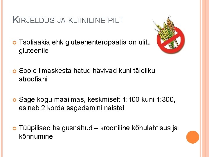 KIRJELDUS JA KLIINILINE PILT Tsöliaakia ehk gluteenenteropaatia on ülitundlikkus gluteenile Soole limaskesta hatud hävivad KIRJELDUS JA KLIINILINE PILT Tsöliaakia ehk gluteenenteropaatia on ülitundlikkus gluteenile Soole limaskesta hatud hävivad
