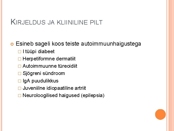KIRJELDUS JA KLIINILINE PILT Esineb sageli koos teiste autoimmuunhaigustega �I tüüpi diabeet � Herpetiformne KIRJELDUS JA KLIINILINE PILT Esineb sageli koos teiste autoimmuunhaigustega �I tüüpi diabeet � Herpetiformne