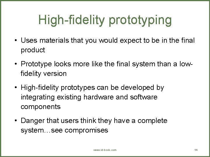 High-fidelity prototyping • Uses materials that you would expect to be in the final