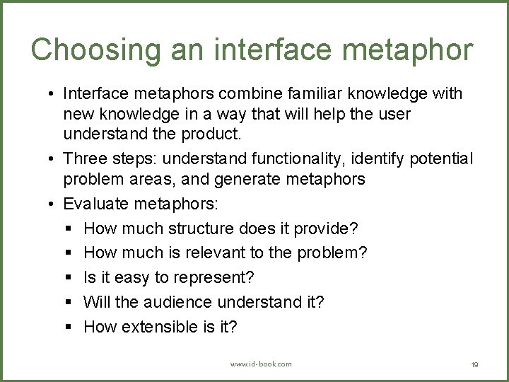 Choosing an interface metaphor • Interface metaphors combine familiar knowledge with new knowledge in