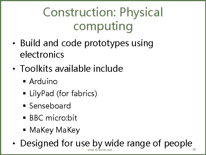 Construction: Physical computing • Build and code prototypes using electronics • Toolkits available include