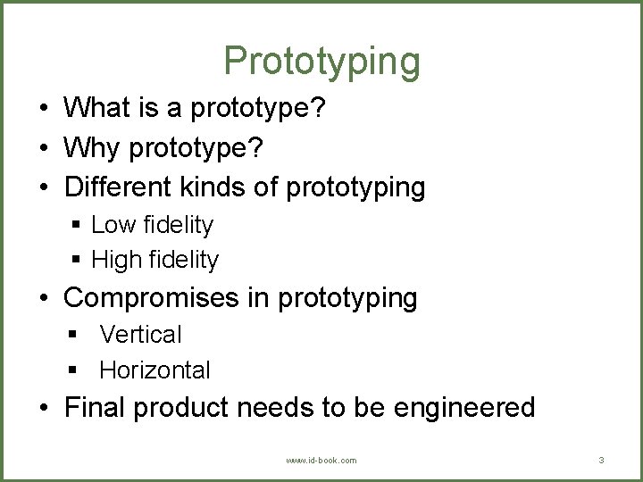 Prototyping • What is a prototype? • Why prototype? • Different kinds of prototyping
