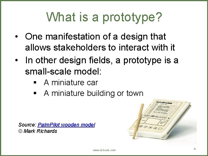 What is a prototype? • One manifestation of a design that allows stakeholders to