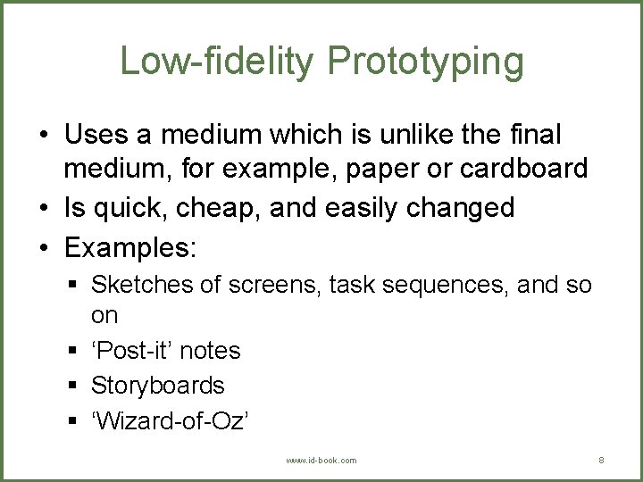 Low-fidelity Prototyping • Uses a medium which is unlike the final medium, for example,