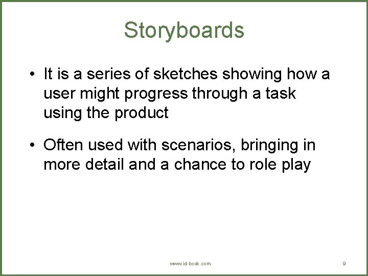 Storyboards • It is a series of sketches showing how a user might progress