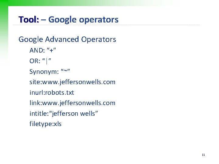 Tool: – Google operators Google Advanced Operators AND: “+” OR: “|” Synonym: “~” site: