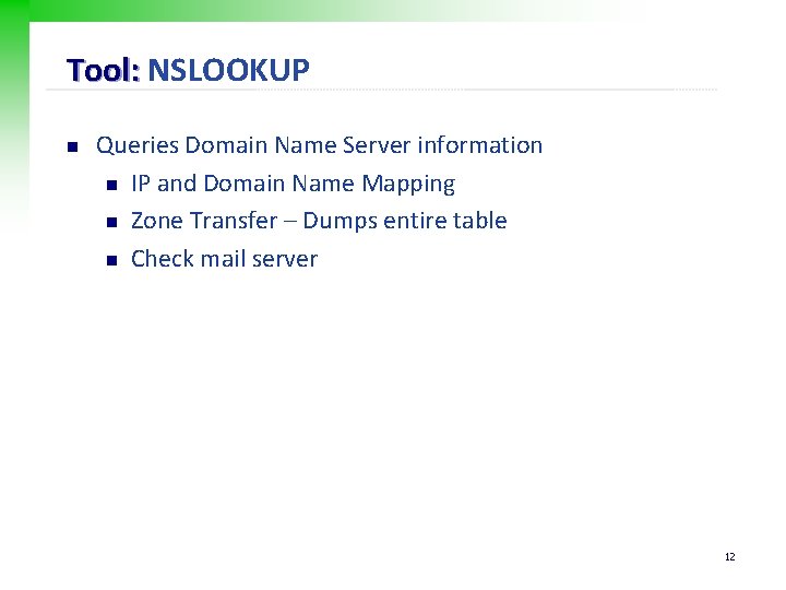 Tool: NSLOOKUP n Queries Domain Name Server information n IP and Domain Name Mapping