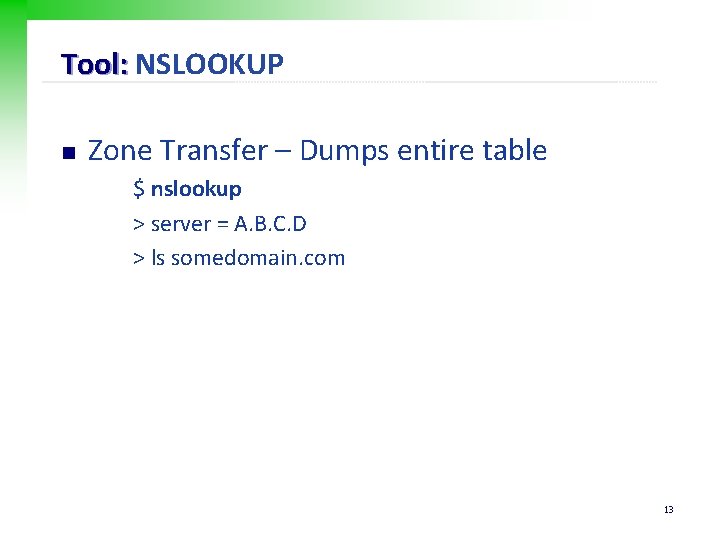 Tool: NSLOOKUP n Zone Transfer – Dumps entire table $ nslookup > server =