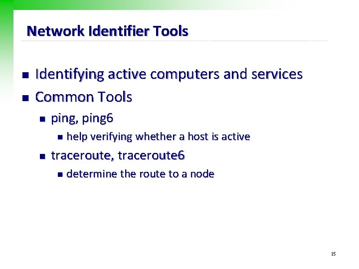 Network Identifier Tools n n Identifying active computers and services Common Tools n ping,