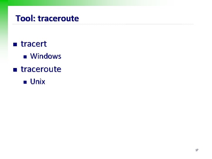 Tool: traceroute n tracert n n Windows traceroute n Unix 17 