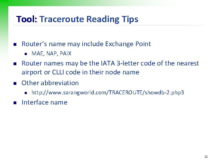 Tool: Traceroute Reading Tips n Router’s name may include Exchange Point n n n