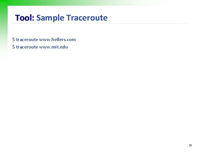 Tool: Sample Traceroute $ traceroute www. hellers. com $ traceroute www. mit. edu 28