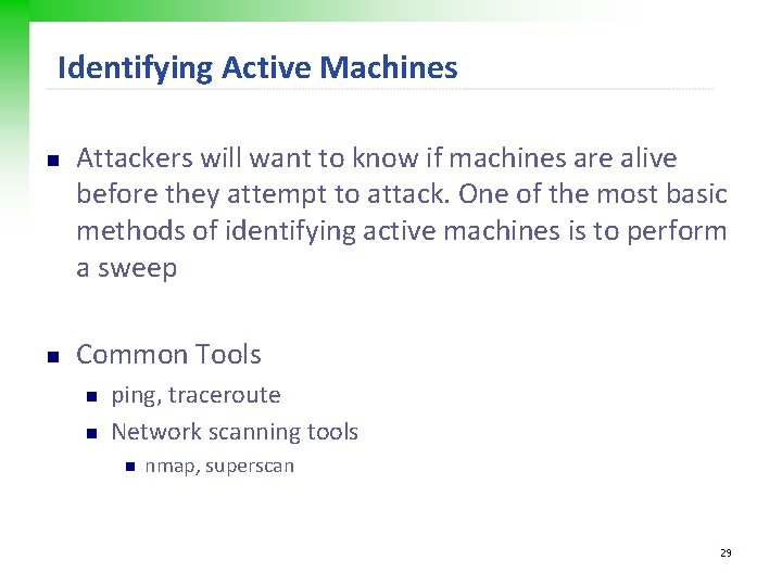 Identifying Active Machines n n Attackers will want to know if machines are alive