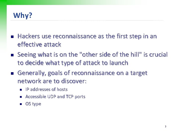 Why? n n n Hackers use reconnaissance as the first step in an effective