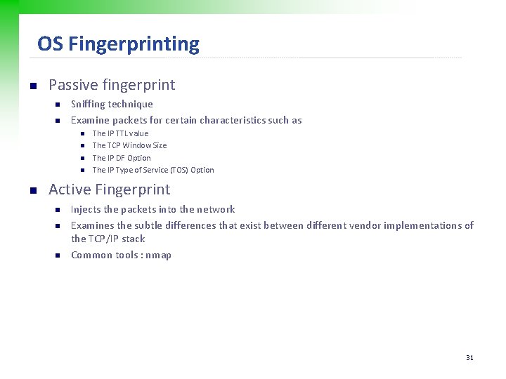 OS Fingerprinting n Passive fingerprint n n Sniffing technique Examine packets for certain characteristics