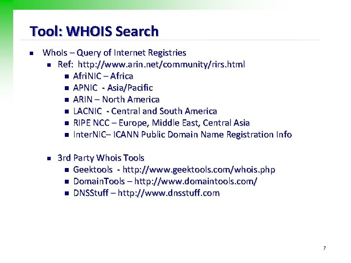 Tool: WHOIS Search n Who. Is – Query of Internet Registries n Ref: http: