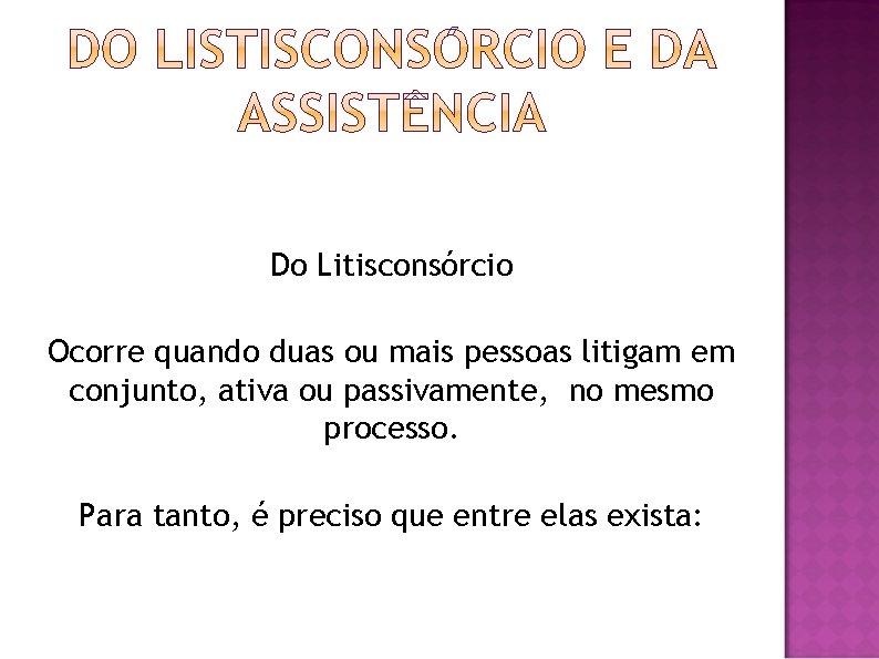 Do Litisconsórcio Ocorre quando duas ou mais pessoas litigam em conjunto, ativa ou passivamente,