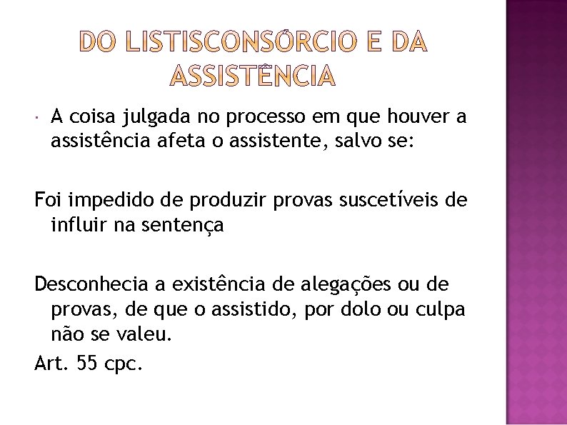  A coisa julgada no processo em que houver a assistência afeta o assistente,