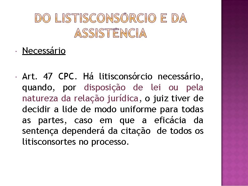  Necessário Art. 47 CPC. Há litisconsórcio necessário, quando, por disposição de lei ou