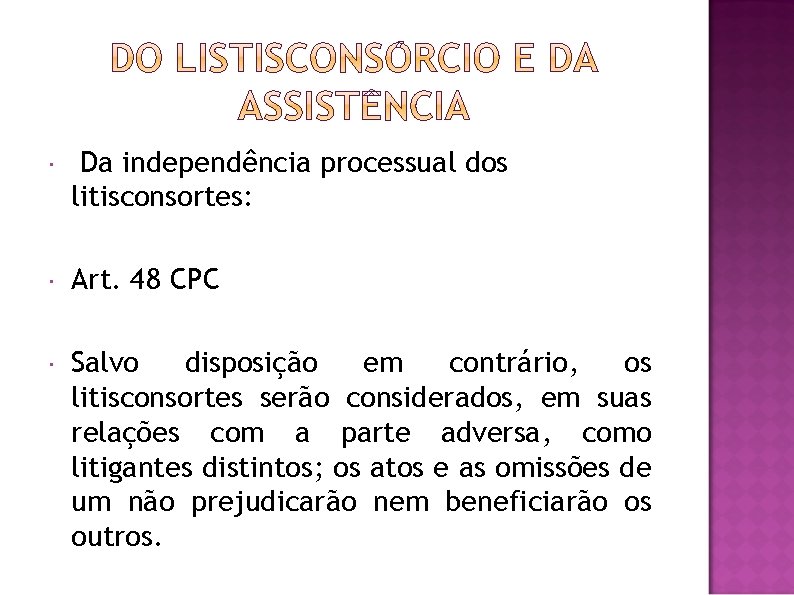  Da independência processual dos litisconsortes: Art. 48 CPC Salvo disposição em contrário, os