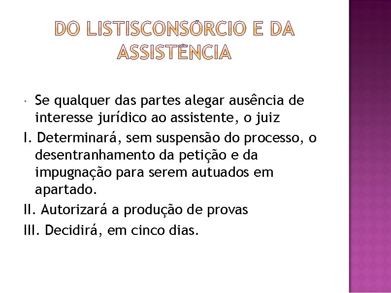 Se qualquer das partes alegar ausência de interesse jurídico ao assistente, o juiz I.