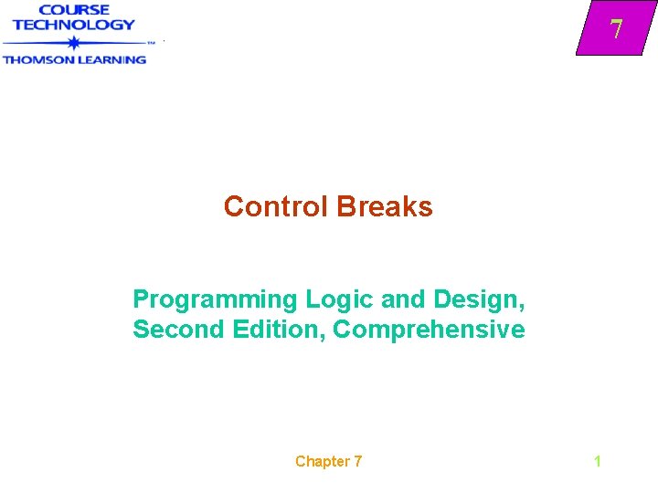 7 Control Breaks Programming Logic and Design, Second Edition, Comprehensive Chapter 7 1 