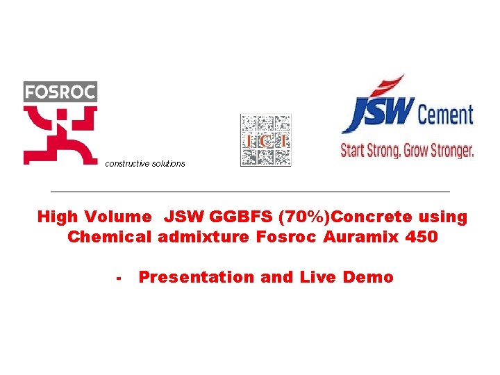 constructive solutions High Volume JSW GGBFS (70%)Concrete using Chemical admixture Fosroc Auramix 450 -