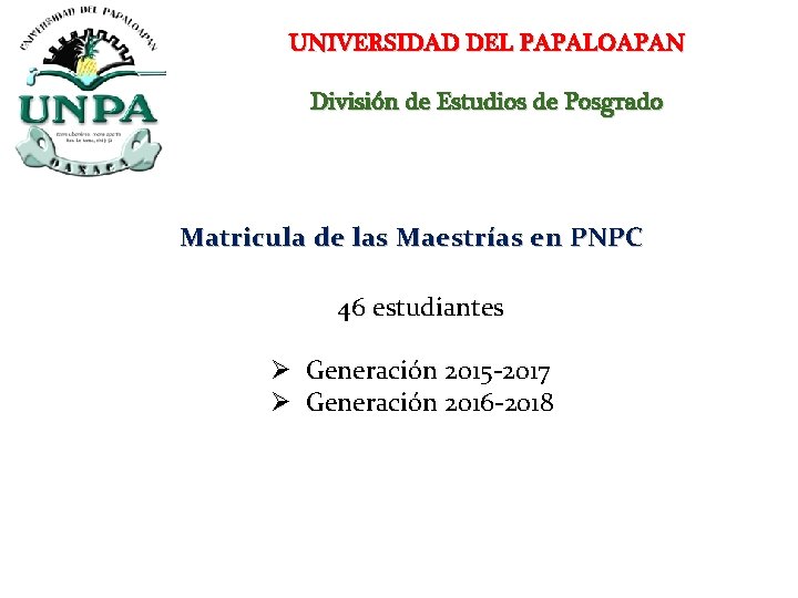 UNIVERSIDAD DEL PAPALOAPAN División de Estudios de Posgrado Matricula de las Maestrías en PNPC