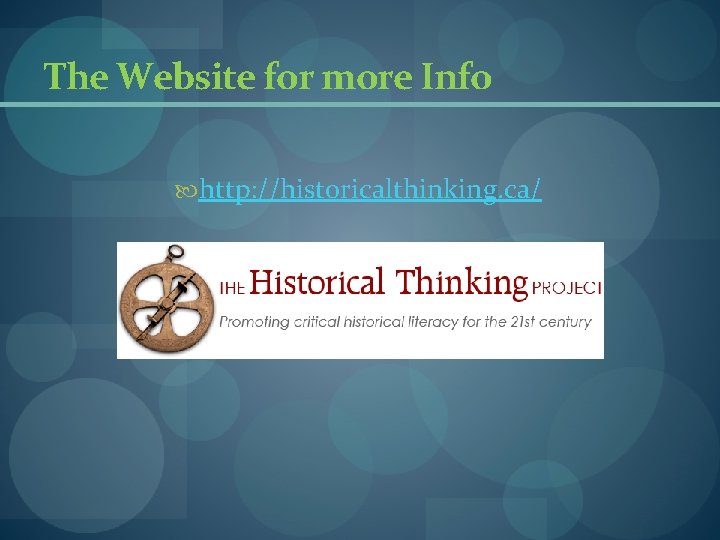 The Website for more Info http: //historicalthinking. ca/ The Website for more Info http: //historicalthinking. ca/