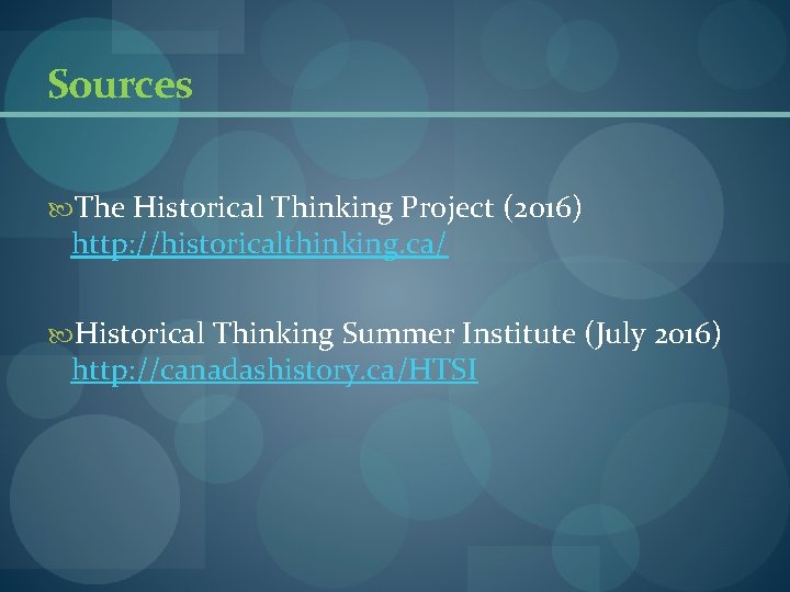 Sources The Historical Thinking Project (2016) http: //historicalthinking. ca/ Historical Thinking Summer Institute (July Sources The Historical Thinking Project (2016) http: //historicalthinking. ca/ Historical Thinking Summer Institute (July