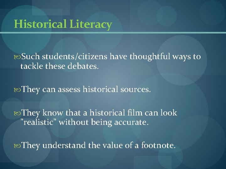 Historical Literacy Such students/citizens have thoughtful ways to tackle these debates. They can assess Historical Literacy Such students/citizens have thoughtful ways to tackle these debates. They can assess