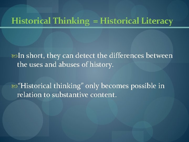 Historical Thinking = Historical Literacy In short, they can detect the differences between the Historical Thinking = Historical Literacy In short, they can detect the differences between the