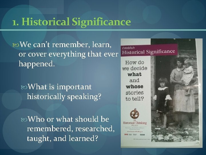 1. Historical Significance We can’t remember, learn, or cover everything that ever happened. What 1. Historical Significance We can’t remember, learn, or cover everything that ever happened. What