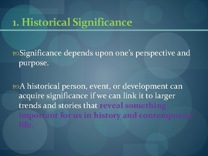 1. Historical Significance depends upon one’s perspective and purpose. A historical person, event, or 1. Historical Significance depends upon one’s perspective and purpose. A historical person, event, or
