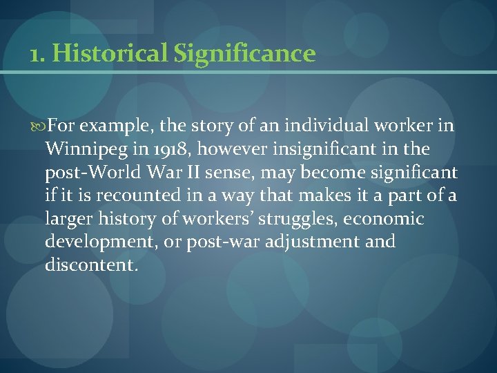 1. Historical Significance For example, the story of an individual worker in Winnipeg in 1. Historical Significance For example, the story of an individual worker in Winnipeg in
