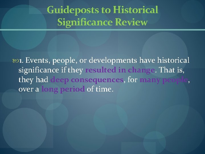 Guideposts to Historical Significance Review 1. Events, people, or developments have historical significance if Guideposts to Historical Significance Review 1. Events, people, or developments have historical significance if