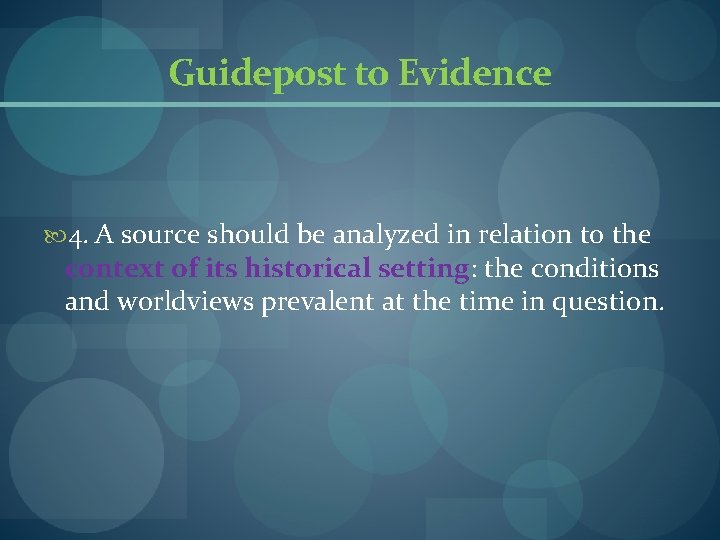 Guidepost to Evidence 4. A source should be analyzed in relation to the context Guidepost to Evidence 4. A source should be analyzed in relation to the context