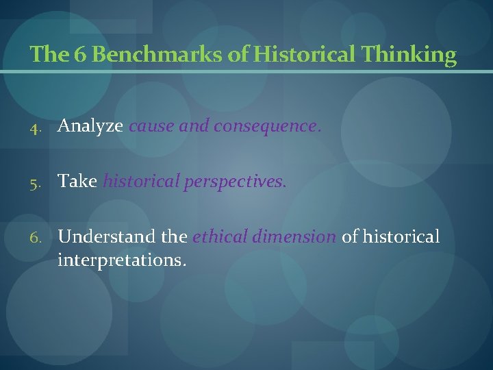 The 6 Benchmarks of Historical Thinking 4. Analyze cause and consequence. 5. Take historical The 6 Benchmarks of Historical Thinking 4. Analyze cause and consequence. 5. Take historical