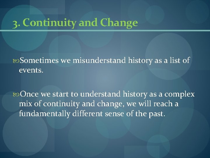 3. Continuity and Change Sometimes we misunderstand history as a list of events. Once 3. Continuity and Change Sometimes we misunderstand history as a list of events. Once
