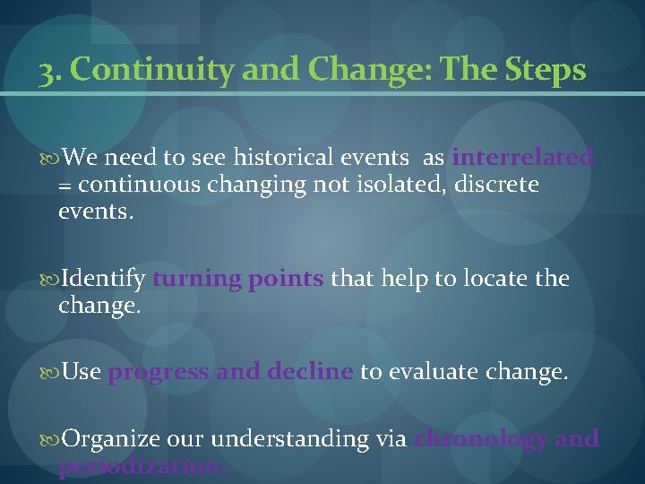 3. Continuity and Change: The Steps We need to see historical events as interrelated 3. Continuity and Change: The Steps We need to see historical events as interrelated