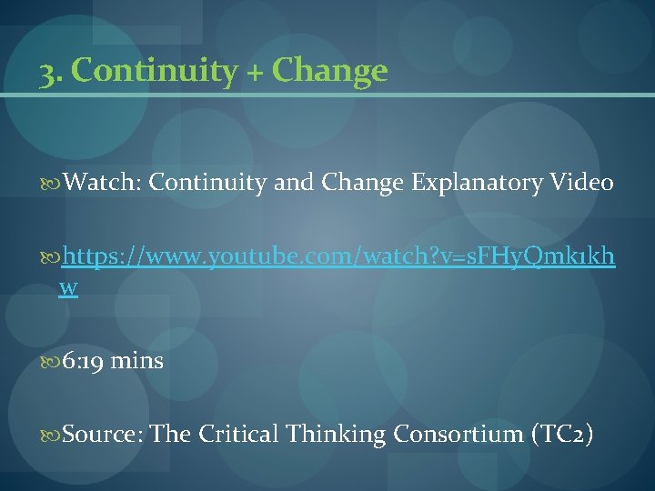 3. Continuity + Change Watch: Continuity and Change Explanatory Video https: //www. youtube. com/watch? 3. Continuity + Change Watch: Continuity and Change Explanatory Video https: //www. youtube. com/watch?