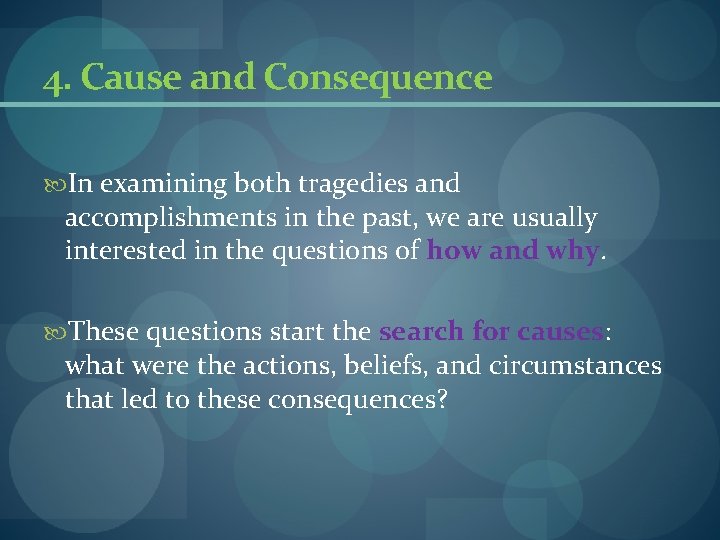 4. Cause and Consequence In examining both tragedies and accomplishments in the past, we 4. Cause and Consequence In examining both tragedies and accomplishments in the past, we