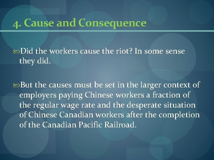 4. Cause and Consequence Did the workers cause the riot? In some sense they 4. Cause and Consequence Did the workers cause the riot? In some sense they