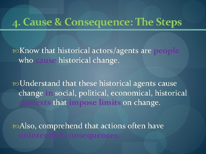 4. Cause & Consequence: The Steps Know that historical actors/agents are people who cause 4. Cause & Consequence: The Steps Know that historical actors/agents are people who cause