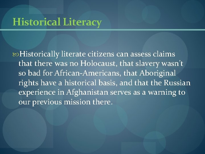 Historical Literacy Historically literate citizens can assess claims that there was no Holocaust, that Historical Literacy Historically literate citizens can assess claims that there was no Holocaust, that
