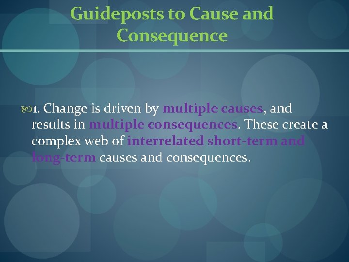 Guideposts to Cause and Consequence 1. Change is driven by multiple causes, and results Guideposts to Cause and Consequence 1. Change is driven by multiple causes, and results