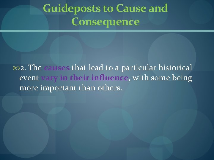 Guideposts to Cause and Consequence 2. The causes that lead to a particular historical Guideposts to Cause and Consequence 2. The causes that lead to a particular historical